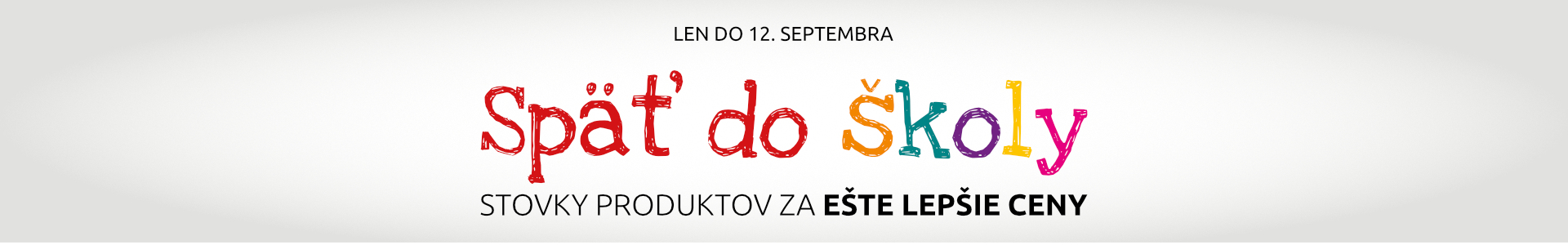 Späť do školy! Stovky produktov za ešte lepšie ceny. Len do 12. septembra.