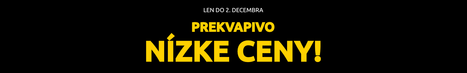 Prekvapivo nízke ceny! Len do 2. decembra 2025.