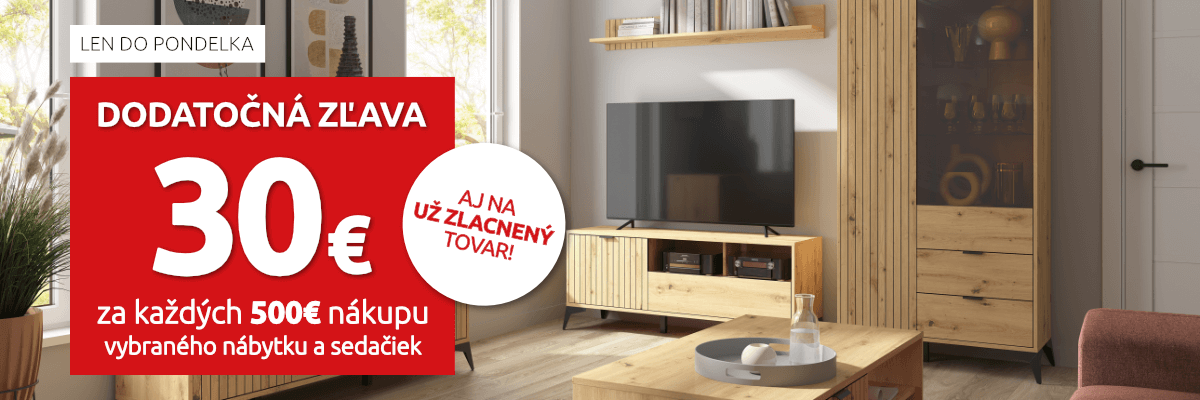 Dodatočná zľava 30€ za každých 500e nákupu vybraného nábytku a sedačiek. Len do pondelka.