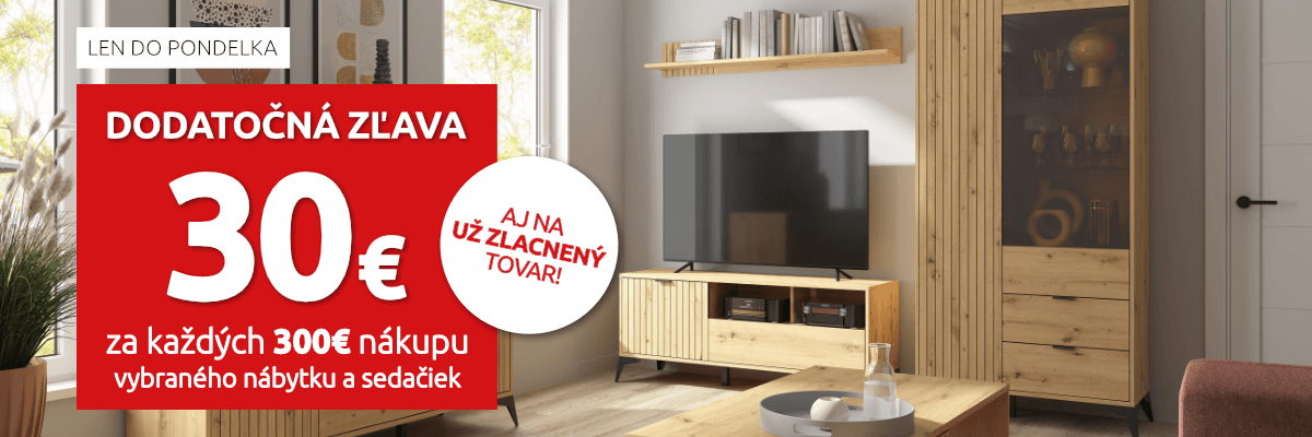 Dodatočná zľava 30€ za každých 300€ nákupu vybraného nábytku a sedačiek. Len do pondelka.