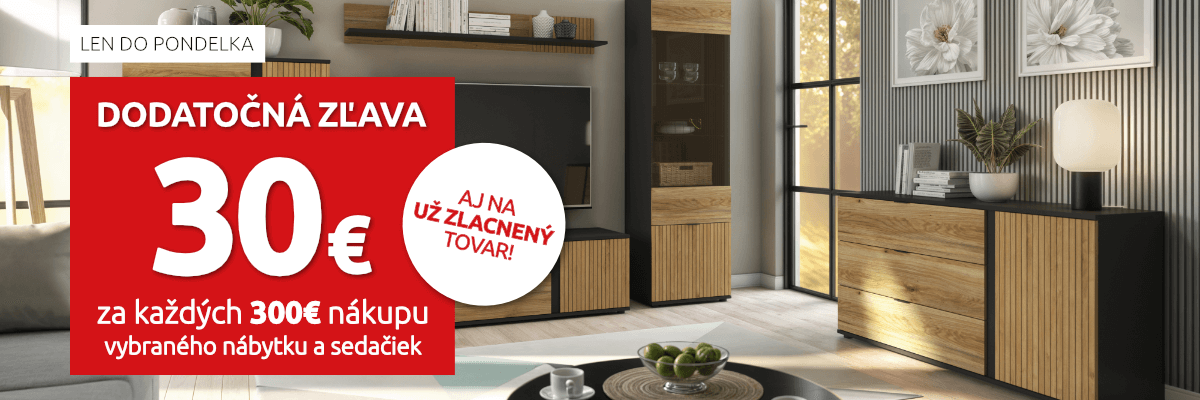 Dodatočná zľava 30€ za každých 300€ nákupu vybraného nábytku a sedačiek. Len do pondelka.