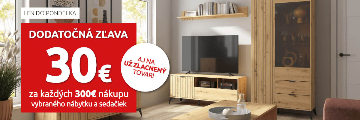 Dodatočná zľava 30€ za každých 300€ nákupu vybraného nábytku a sedačiek. Len do pondelka.