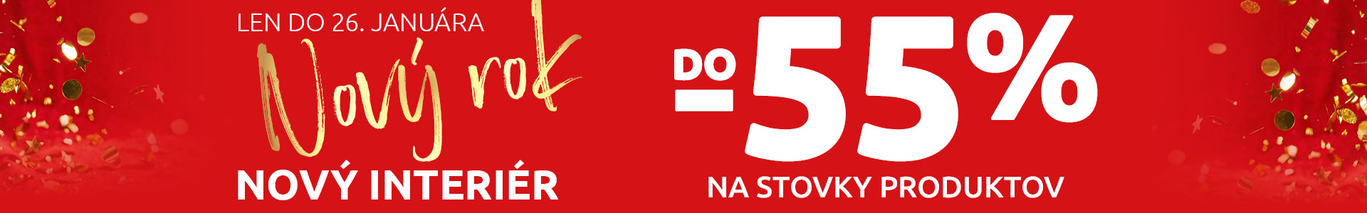 Nový rok - nový interiér. Do -55% na stovky produktov. Len do 26. januára 2026.