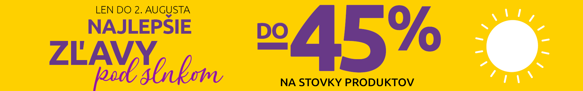 Najlepšie zľavy pod slnkom do -45 % na stovky produktov. Len do 2. augusta 2026.