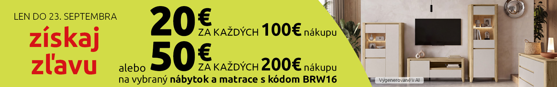 Získaj zľavu 20 € za každých 100 € alebo 50 € za každých 200 € nákupu na vybraná nábytok a matrace s kódom BRW16. Len do 23. septembra.