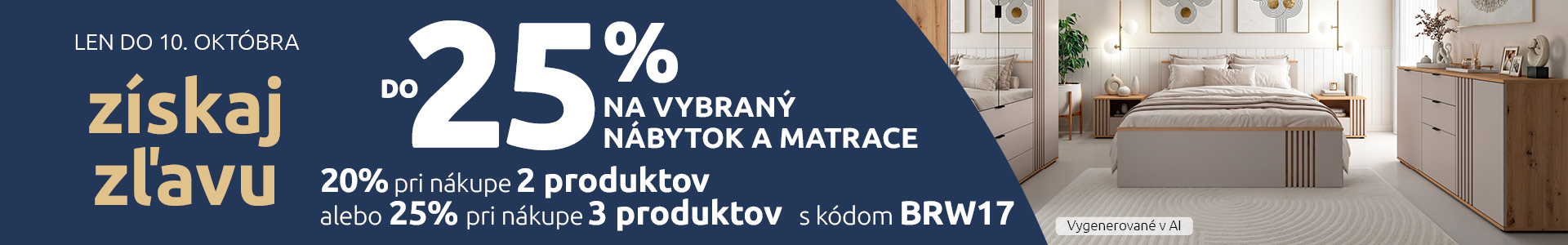 Získaj zľavu do 25 % na vybraný nábytok a matrace; 20 % pri nákupe 2 produktov alebo 25% pri nákupe 3 produktov s kódom BRW17. Len do 10. októbra.