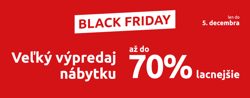 BLACK FRIDAY - veľký výpredaj nábytku - až do 70% lacnejšie Akcia platí do 5. decembra alebo do vypredania skladových zásob.