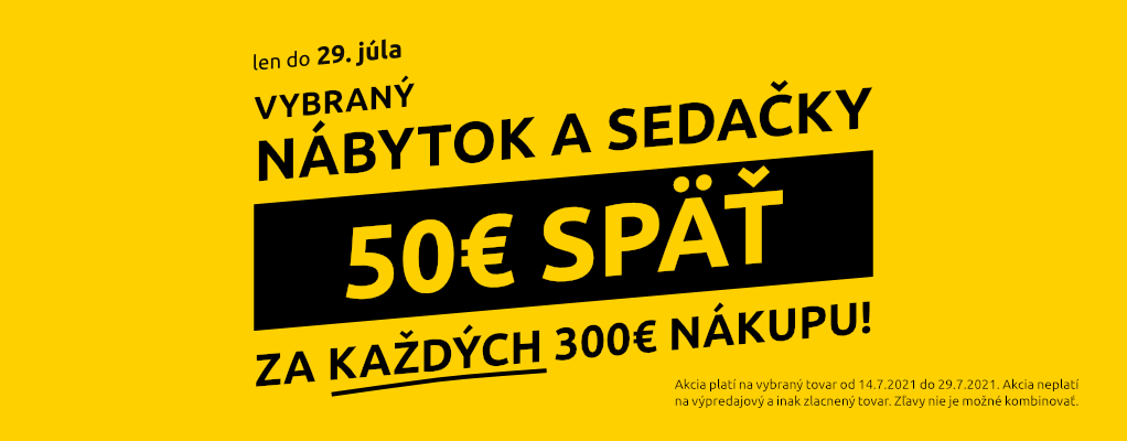 Nábytok a sedačky - 50€ späť za každých 300€ nákupu. Len do 29.7.2021.