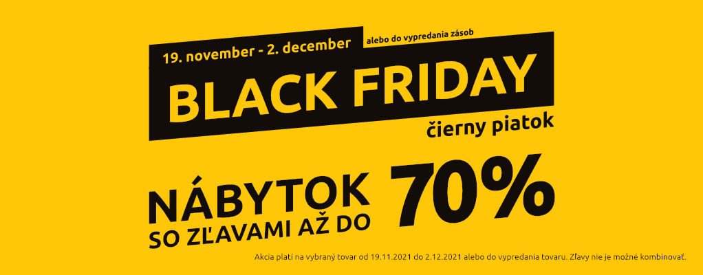 BLACK FRIDAY - čierny piatok. Nábytok so zľavami až do 70%. Len do 2.12.2021 alebo do vypredania zásob.